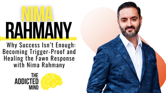 Episode 372: Why Success Isn’t Enough: Becoming Trigger-Proof and Healing the Fawn Response with Nima Rahmany