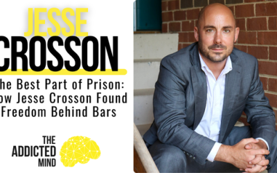 Episode 377: The Best Part of Prison: How Jesse Crosson Found Freedom Behind Bars