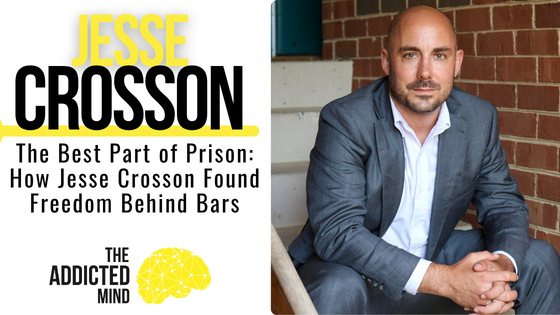 Episode 377: The Best Part of Prison: How Jesse Crosson Found Freedom Behind Bars