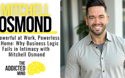 Episode 376: The Disconnected Leader – Powerful at Work, Powerless at Home: Why Business Logic Fails in Intimacy with Mitchell Osmond