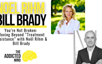 Episode 380: You’re Not Broken: Moving Beyond “Treatment Resistance” with Noel Rihm and Bill Brady