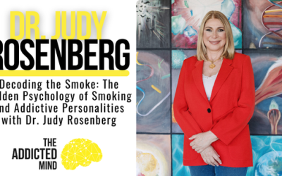 Episode 378: Decoding the Smoke: The Hidden Psychology of Smoking and Addictive Personalities with Dr. Judy Rosenberg