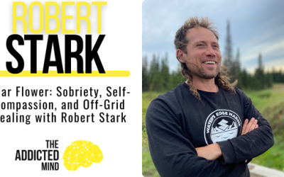 Episode 383: War Flower: Sobriety, Self-Compassion, and Off-Grid Healing with Robert Stark